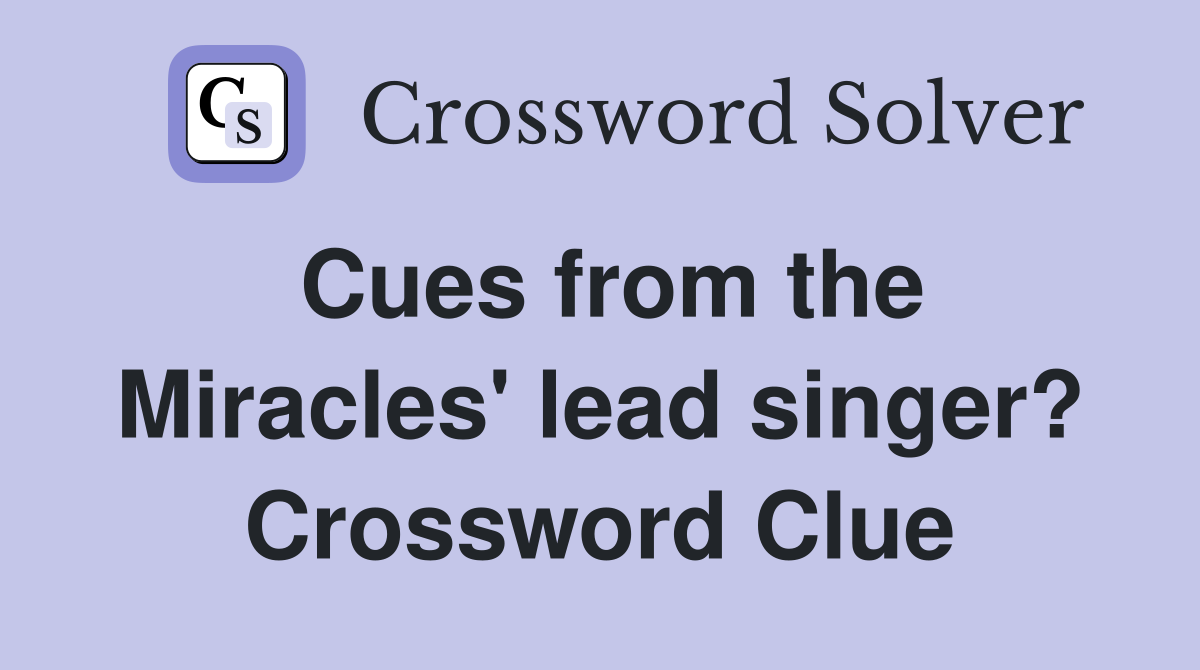 Cues from the Miracles' lead singer? Crossword Clue