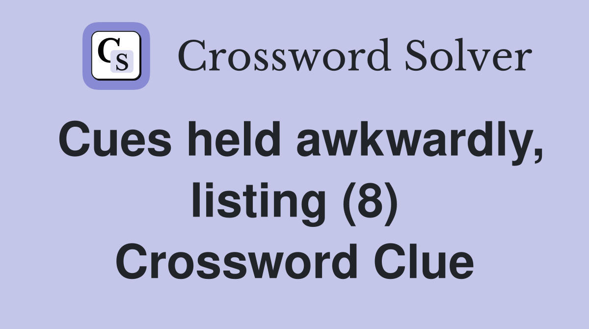Cues held awkwardly, listing (8) Crossword Clue