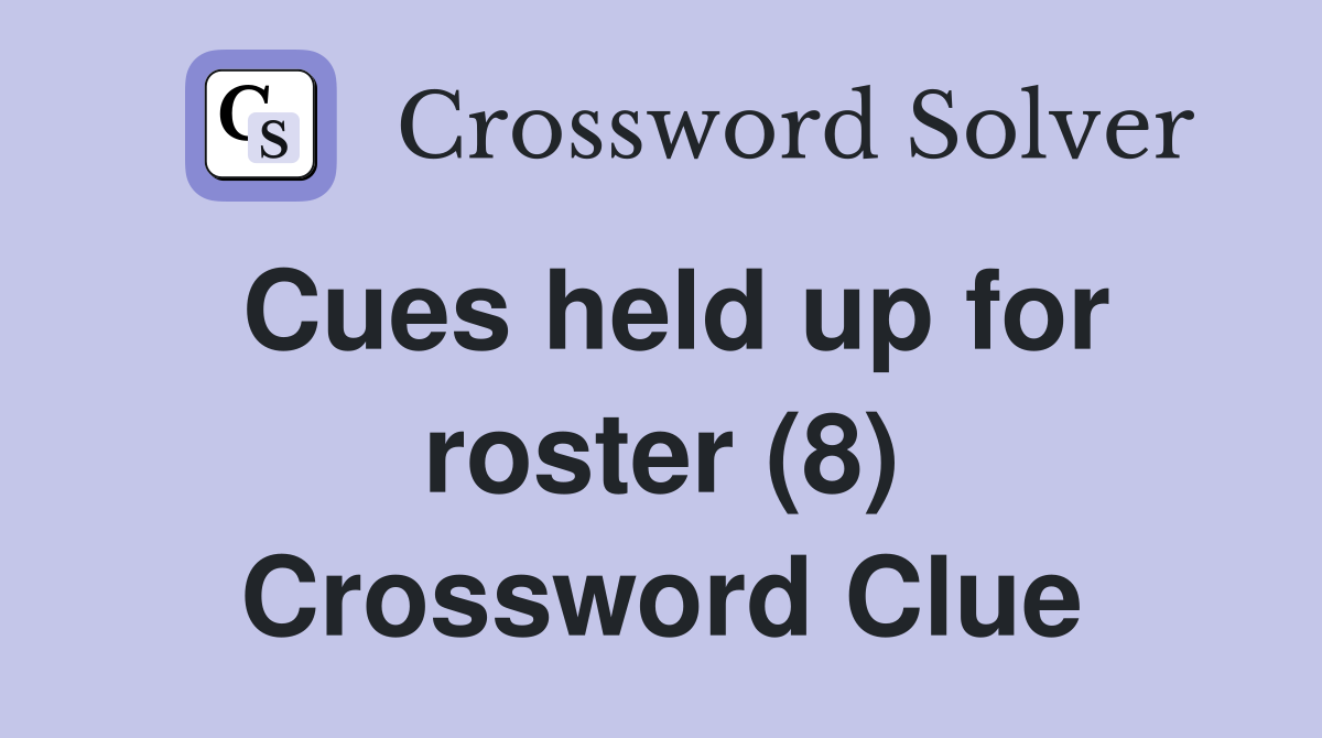 Cues held up for roster (8) Crossword Clue