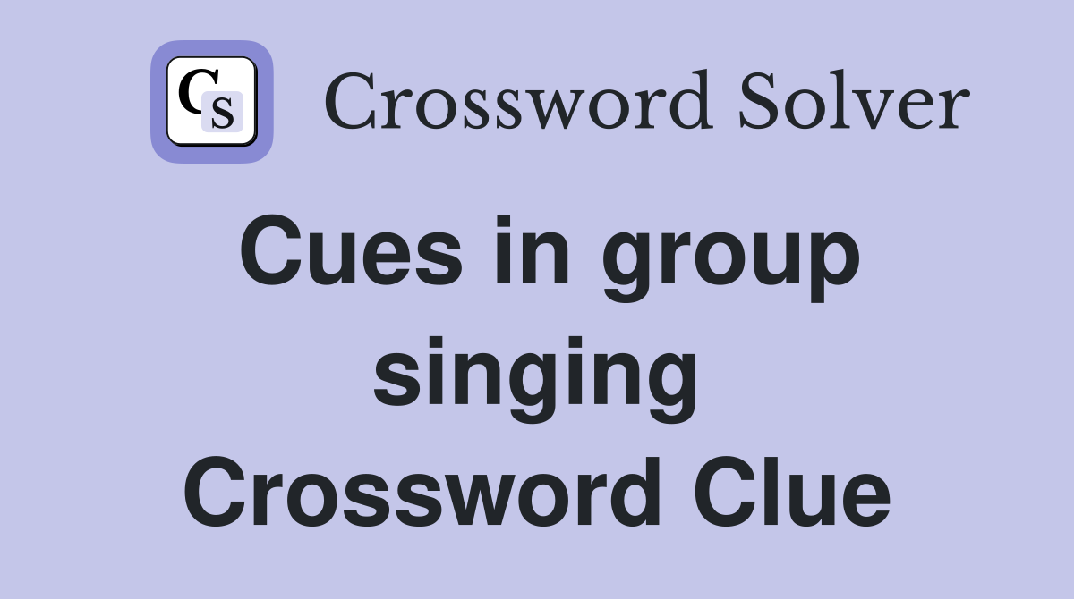 Cues in group singing Crossword Clue