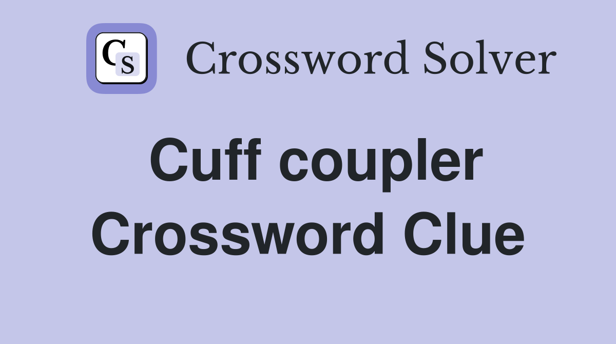 Cuff coupler Crossword Clue