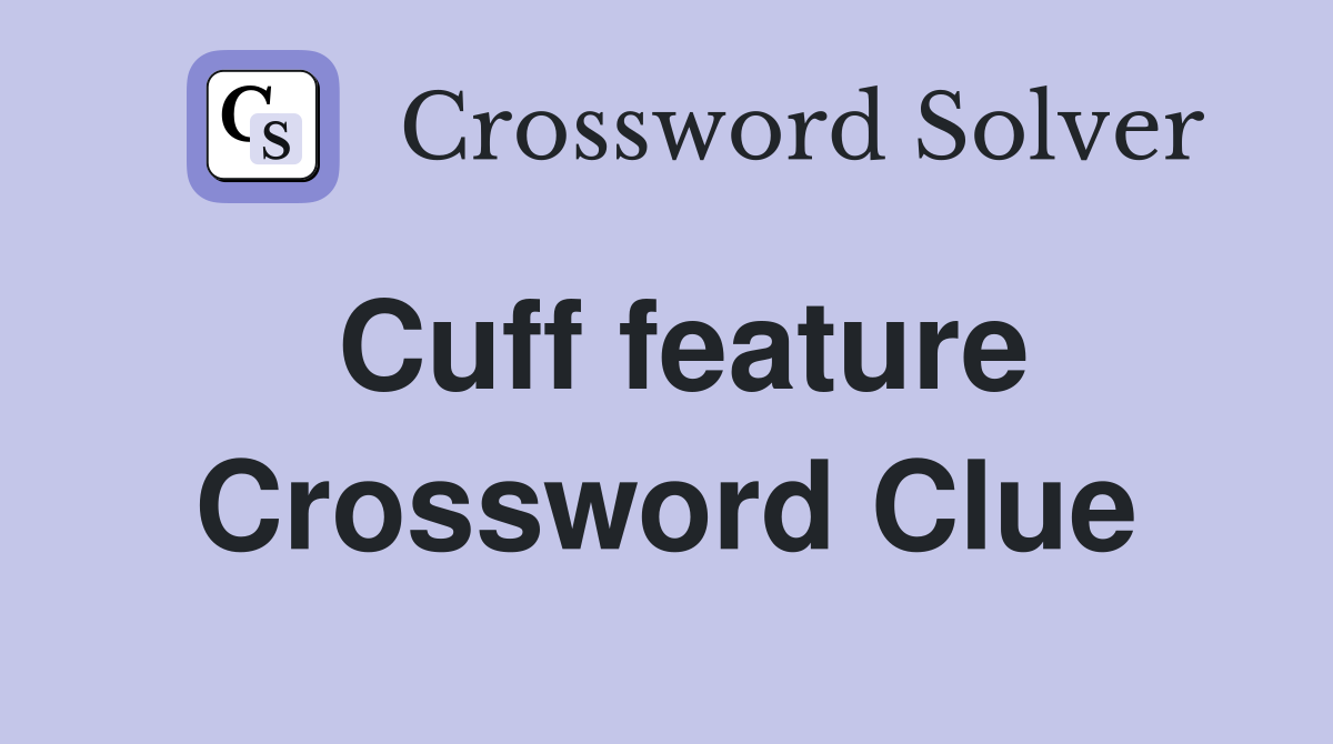 Cuff feature Crossword Clue