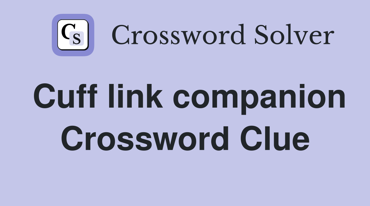 Cuff link companion Crossword Clue