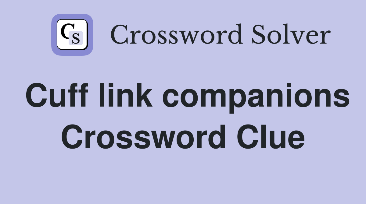 Cuff link companions Crossword Clue
