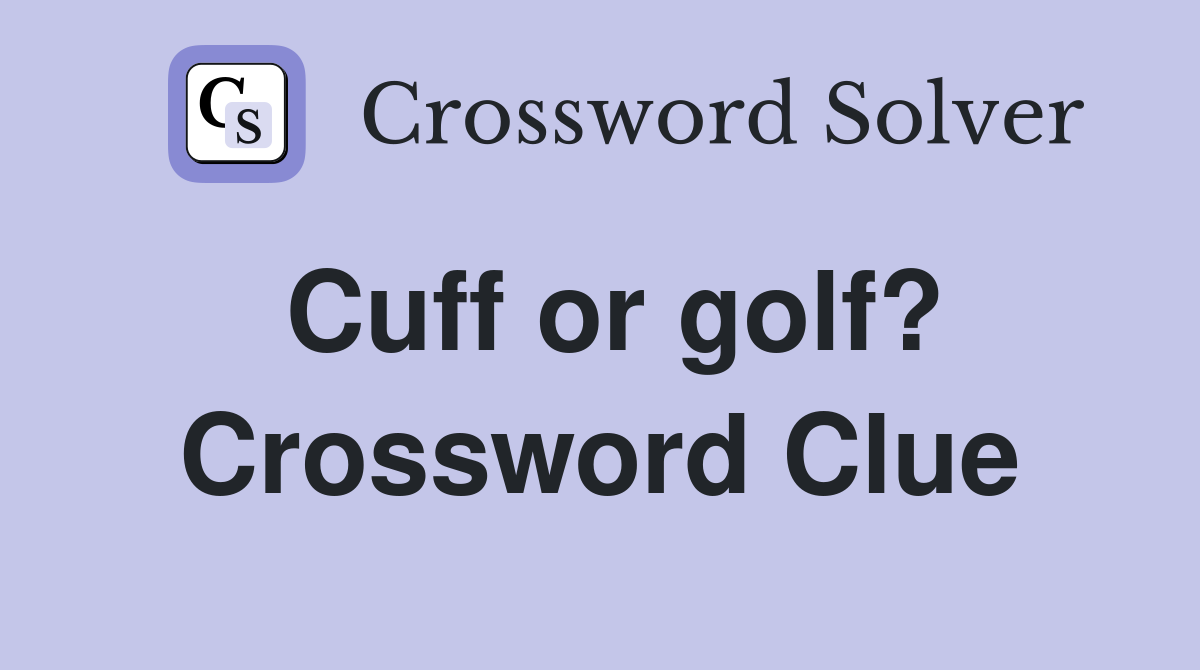Cuff or golf? Crossword Clue