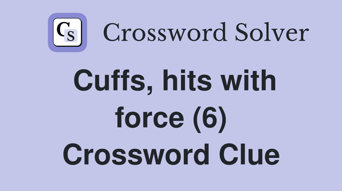 Cuffs, hits with force (6) Crossword Clue