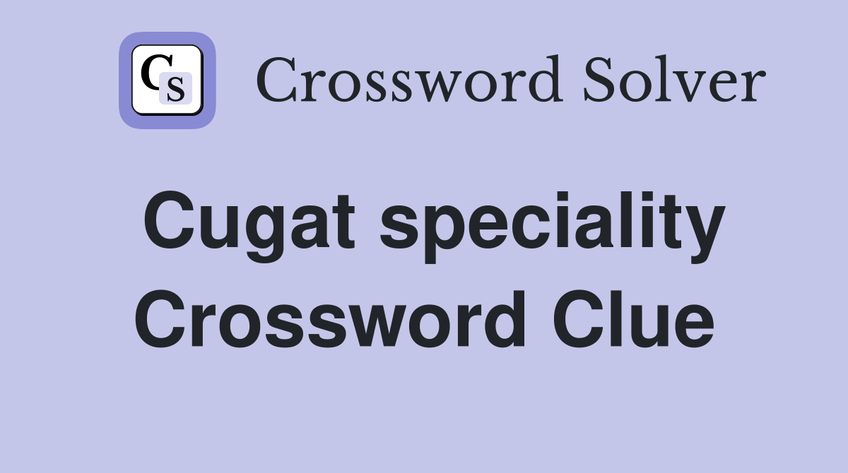 Cugat speciality Crossword Clue