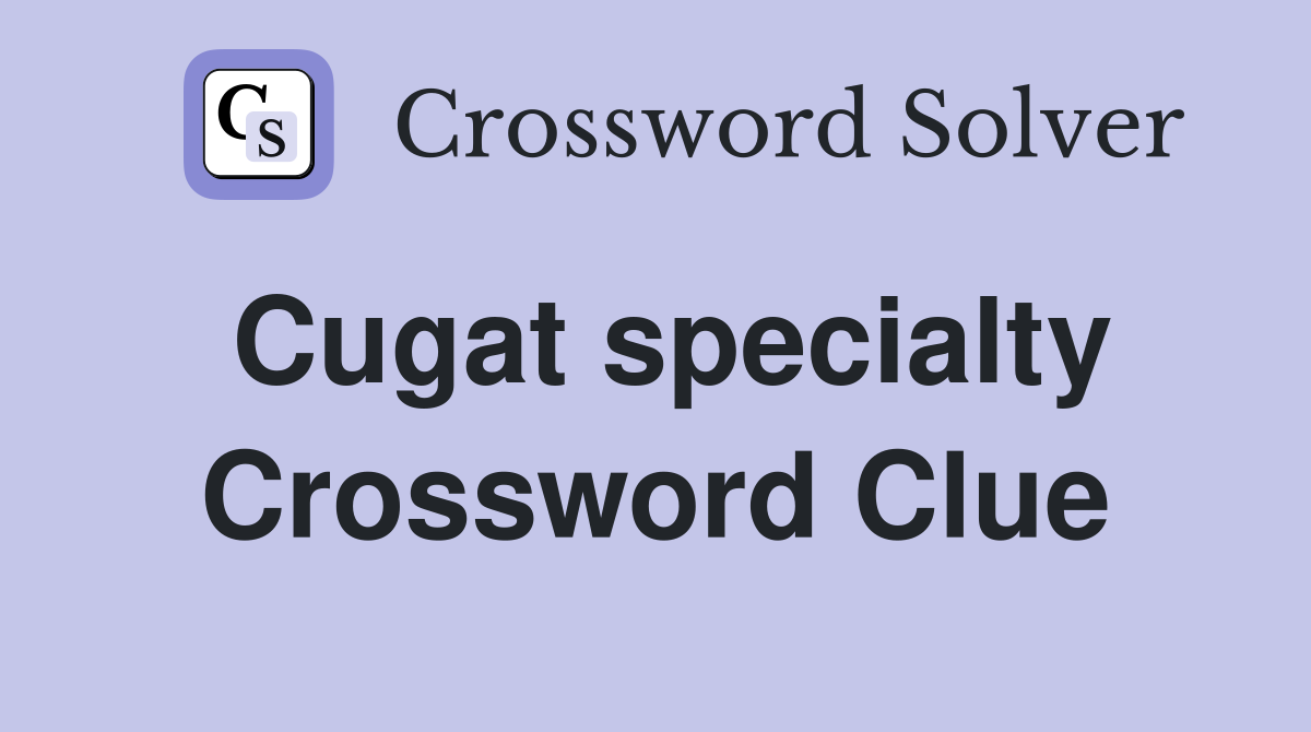Cugat specialty Crossword Clue