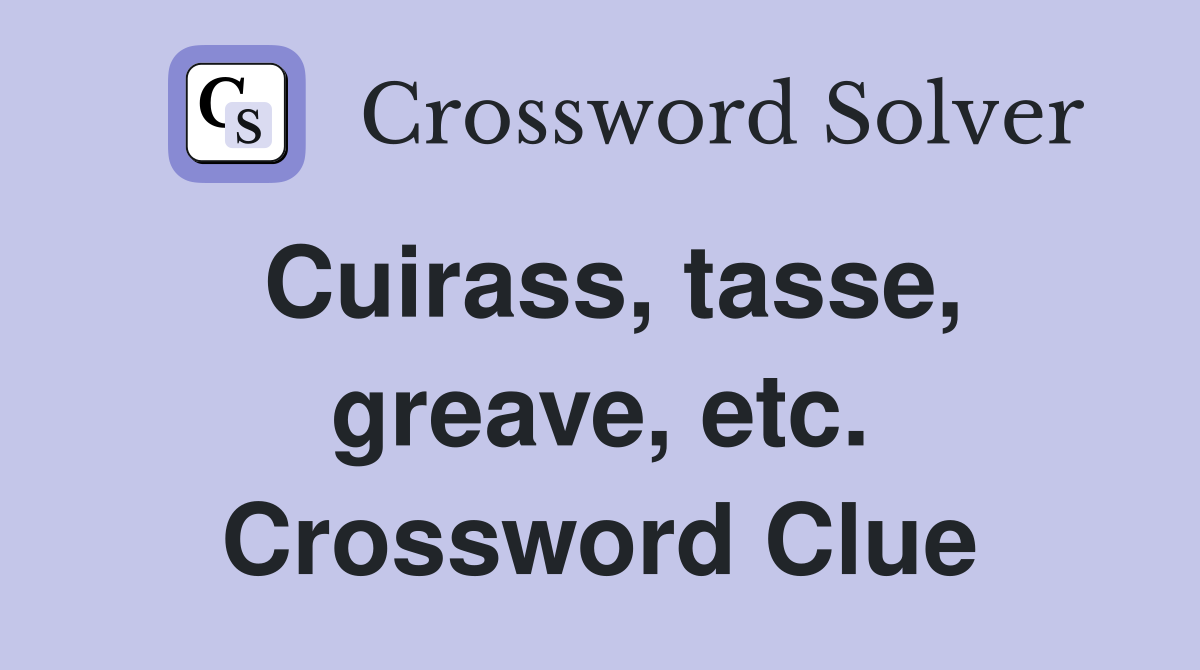 Cuirass, tasse, greave, etc. Crossword Clue