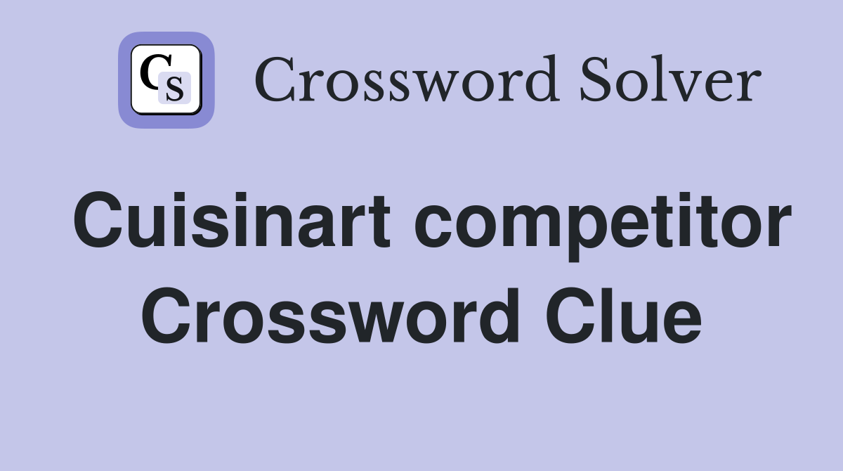 Cuisinart competitor Crossword Clue
