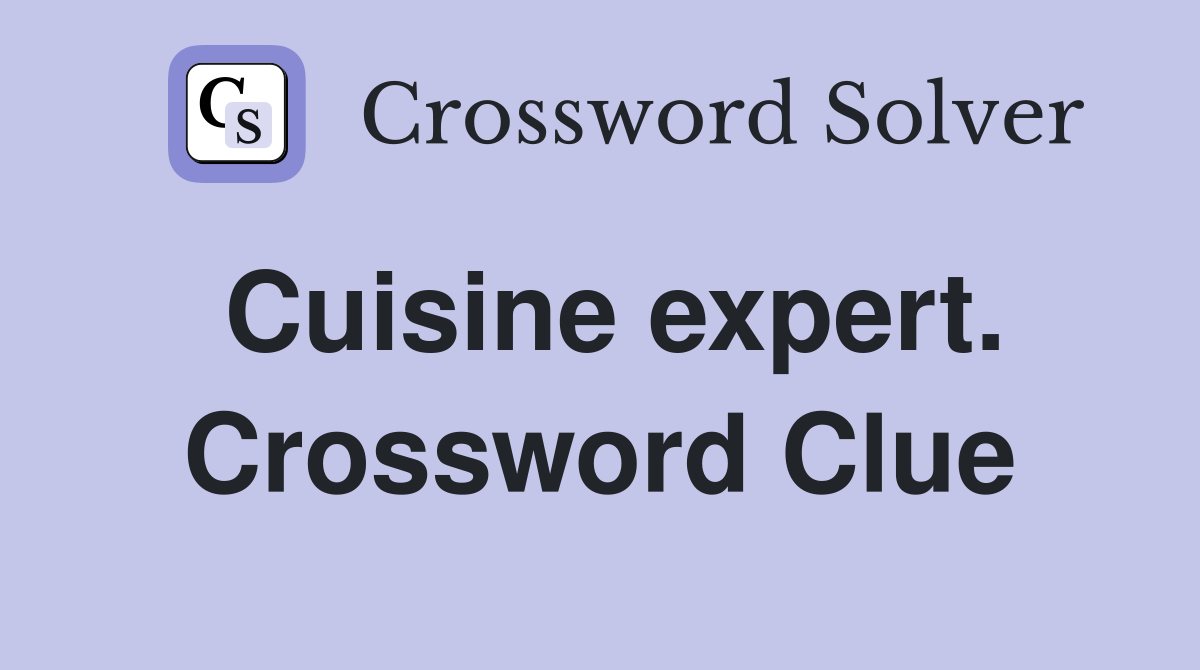 Cuisine expert. Crossword Clue