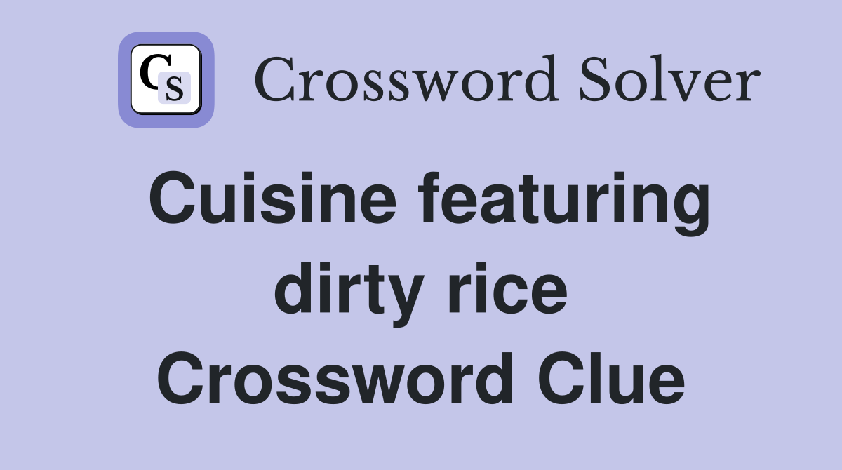 Cuisine featuring dirty rice Crossword Clue