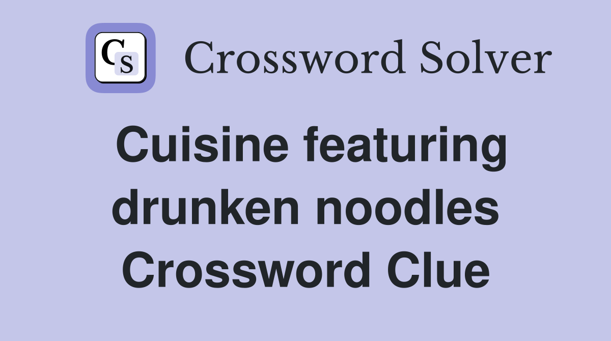 Cuisine featuring drunken noodles Crossword Clue
