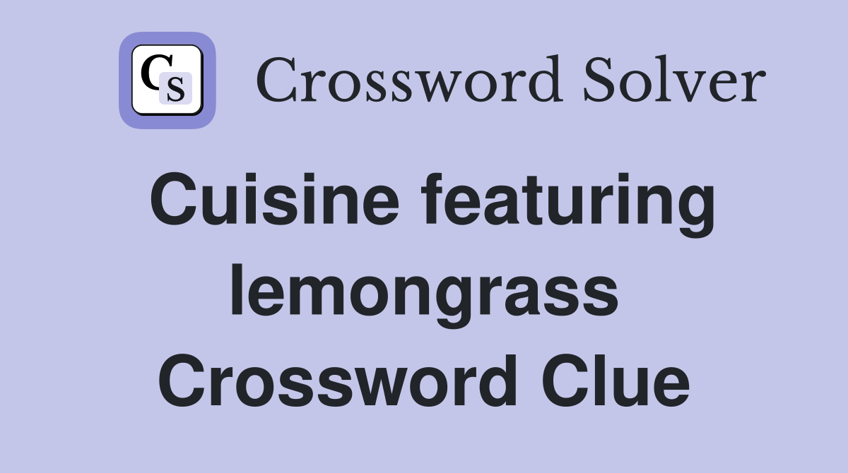 Cuisine featuring lemongrass Crossword Clue