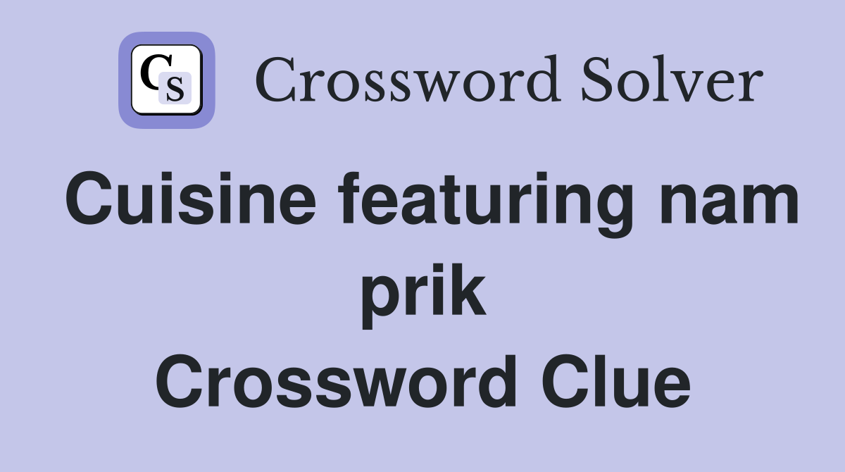 Cuisine featuring nam prik Crossword Clue