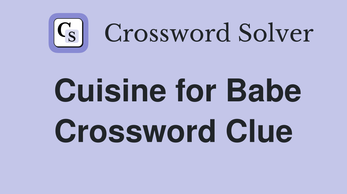Cuisine for Babe Crossword Clue