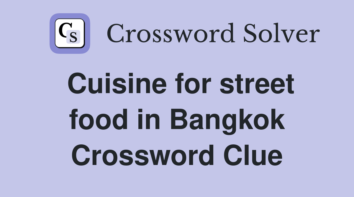 Cuisine for street food in Bangkok Crossword Clue