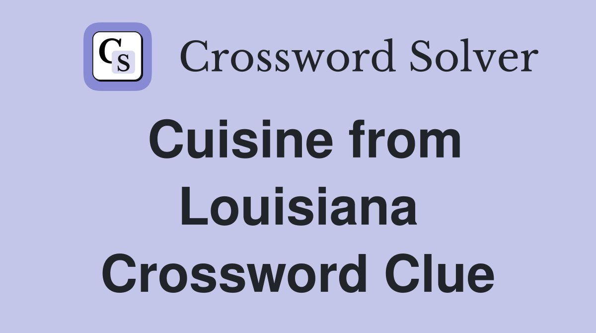 Cuisine from Louisiana Crossword Clue