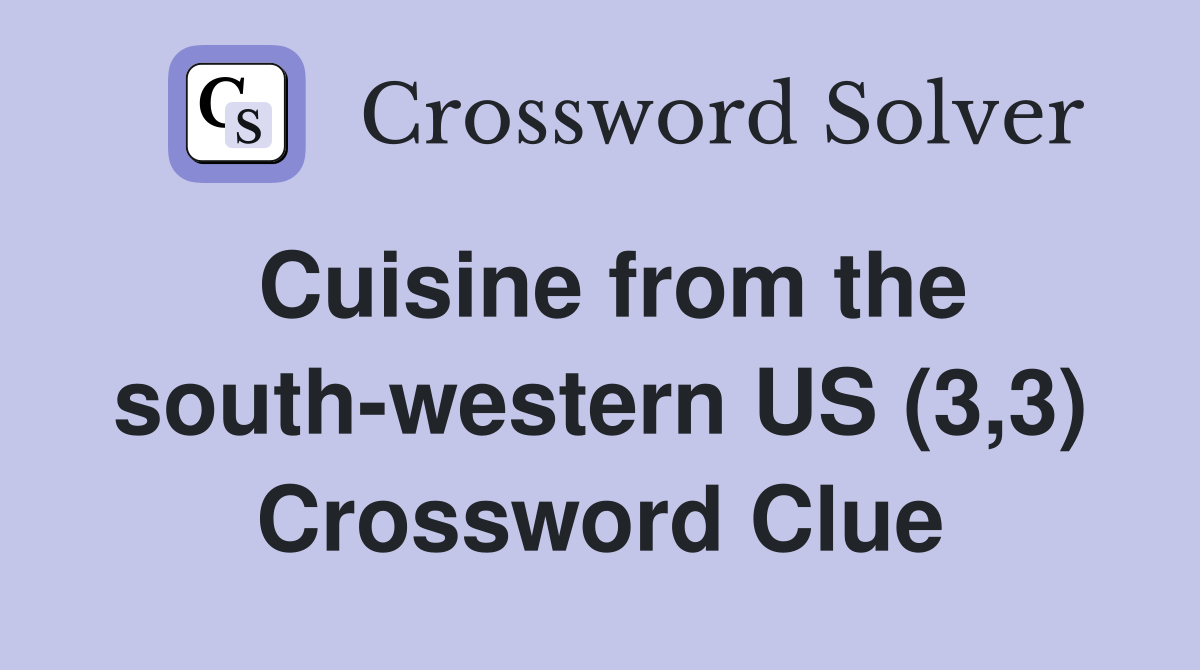 Cuisine from the south-western US (3,3) Crossword Clue
