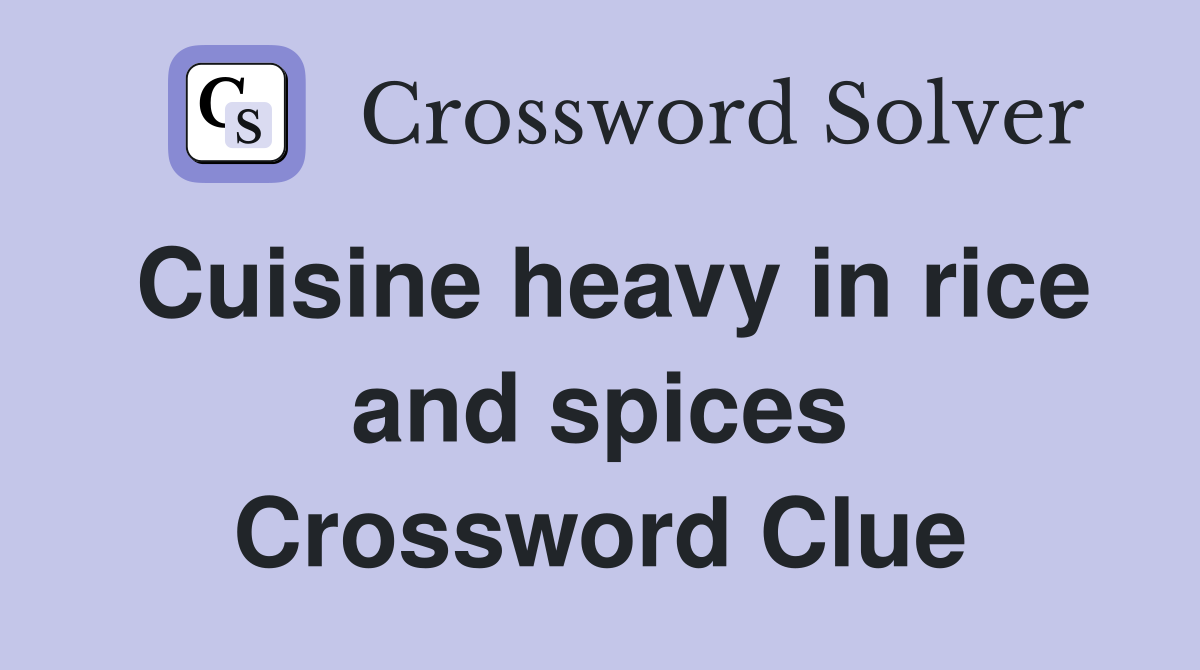 Cuisine heavy in rice and spices Crossword Clue