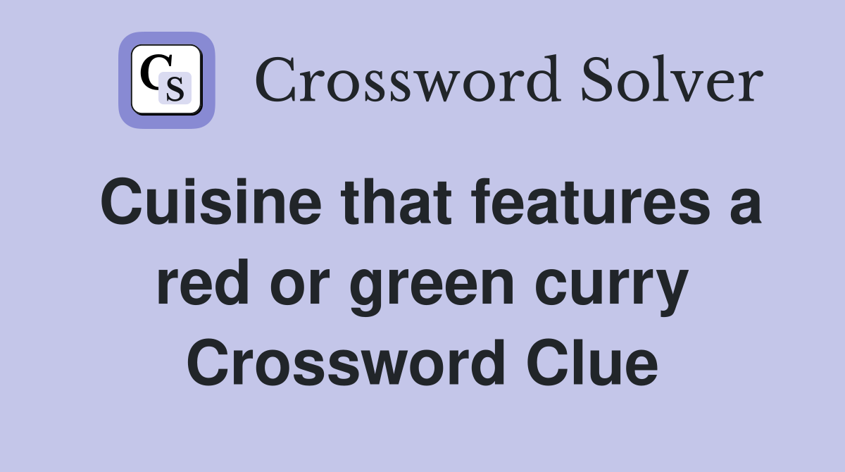 Cuisine that features a red or green curry Crossword Clue