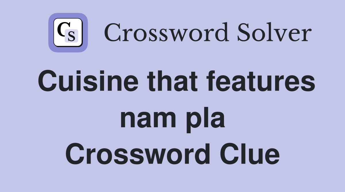 Cuisine that features nam pla Crossword Clue