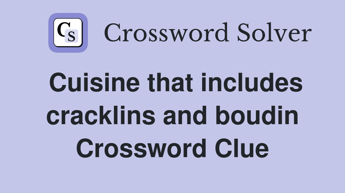 Cuisine that includes cracklins and boudin Crossword Clue