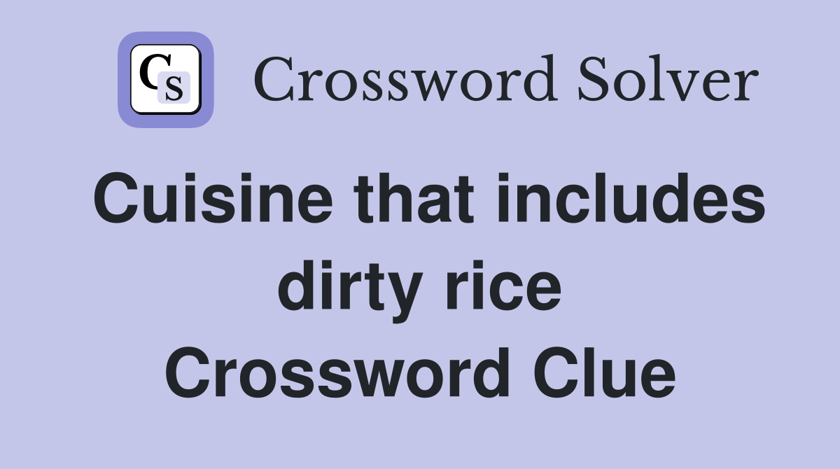 Cuisine that includes dirty rice Crossword Clue