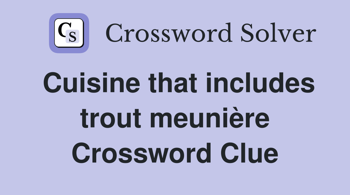 Cuisine that includes trout meunière Crossword Clue