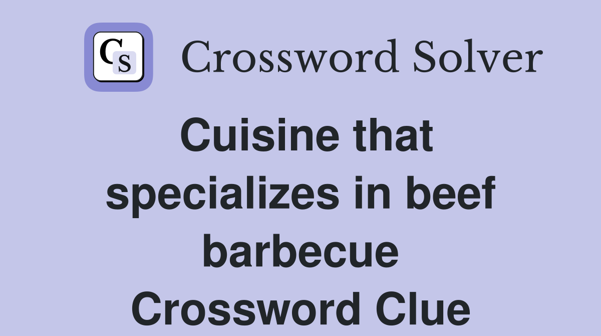 Cuisine that specializes in beef barbecue Crossword Clue