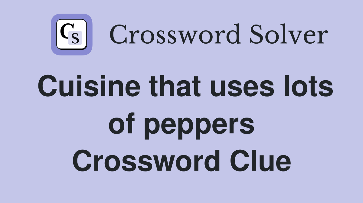 Cuisine that uses lots of peppers Crossword Clue