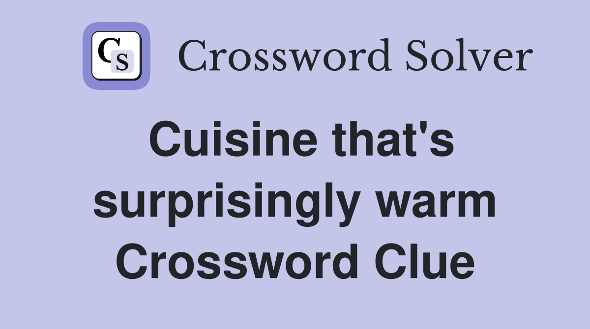 Cuisine that's surprisingly warm Crossword Clue