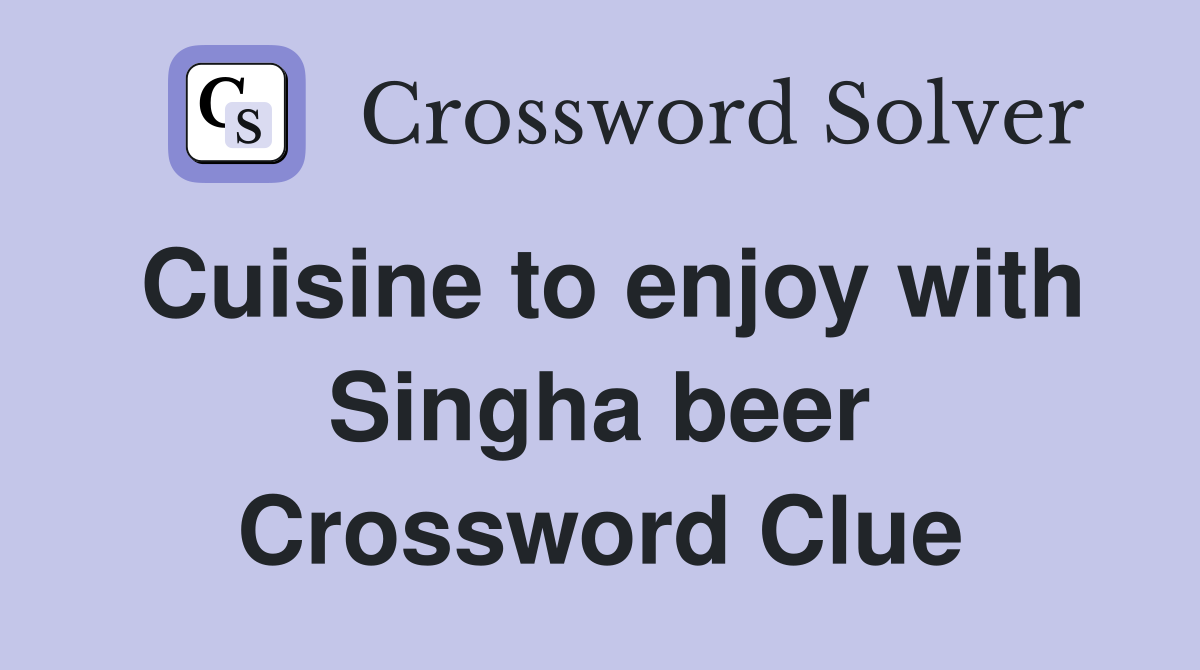 Cuisine to enjoy with Singha beer Crossword Clue