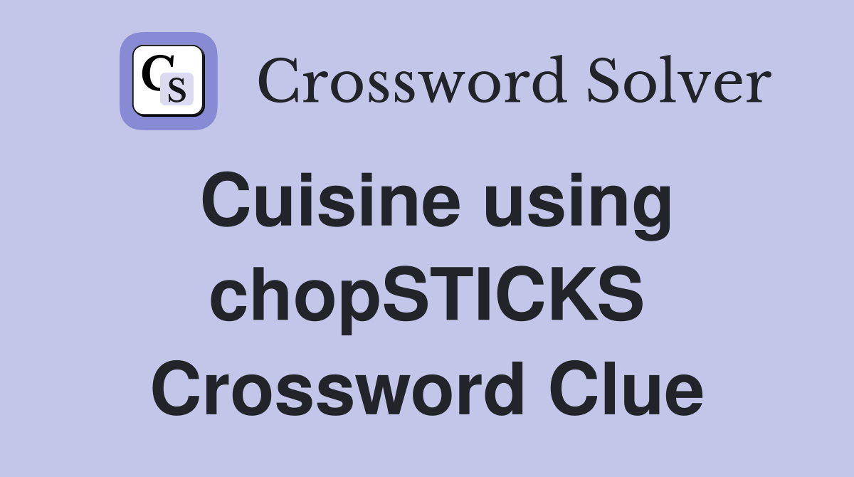Cuisine using chopSTICKS Crossword Clue