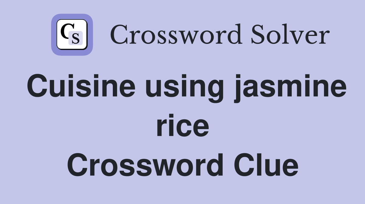 Cuisine using jasmine rice Crossword Clue