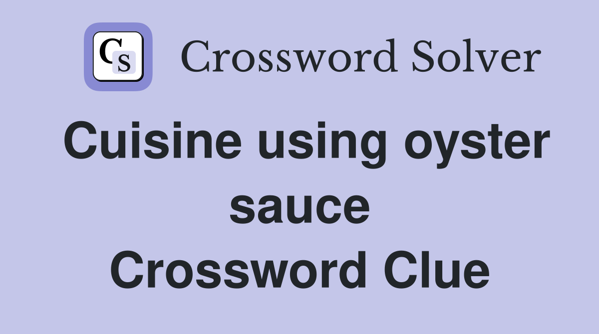 Cuisine using oyster sauce Crossword Clue