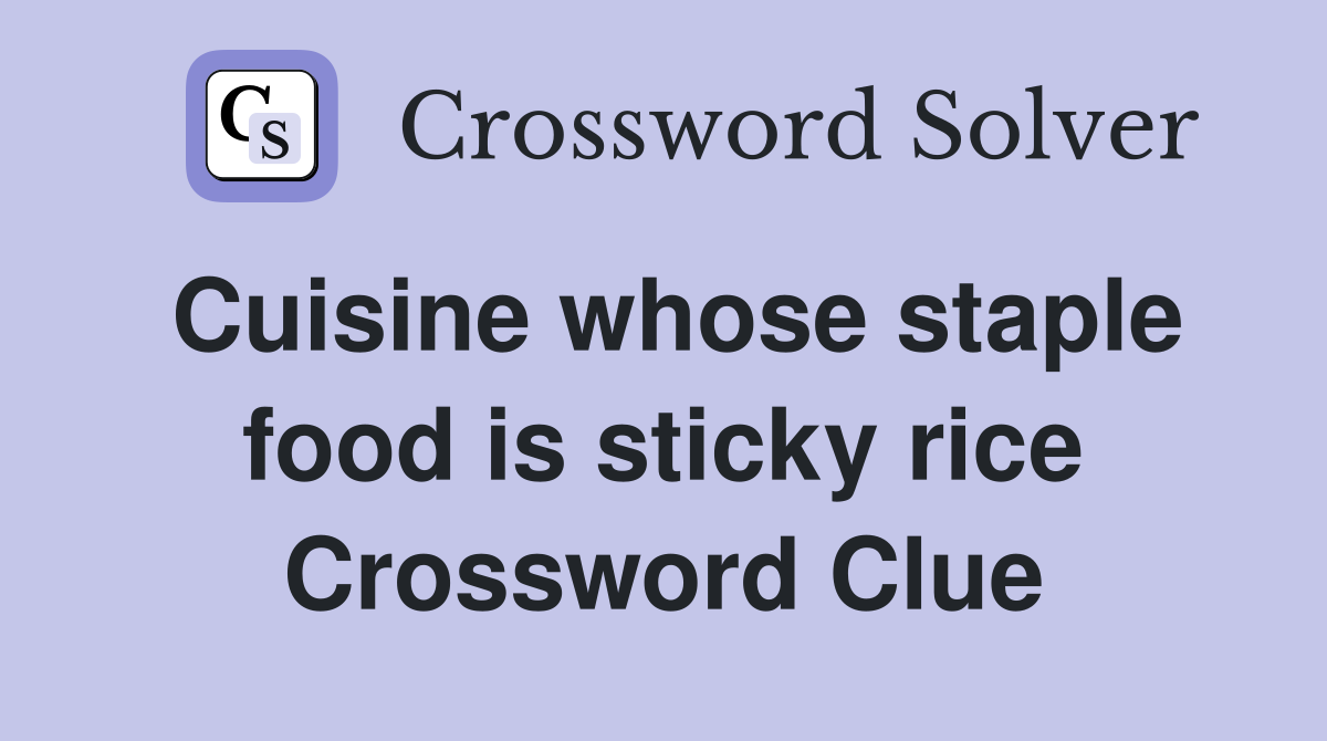 Cuisine whose staple food is sticky rice Crossword Clue