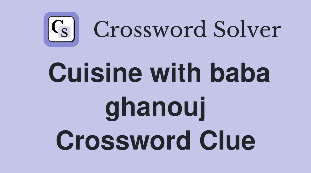 Cuisine with baba ghanouj Crossword Clue