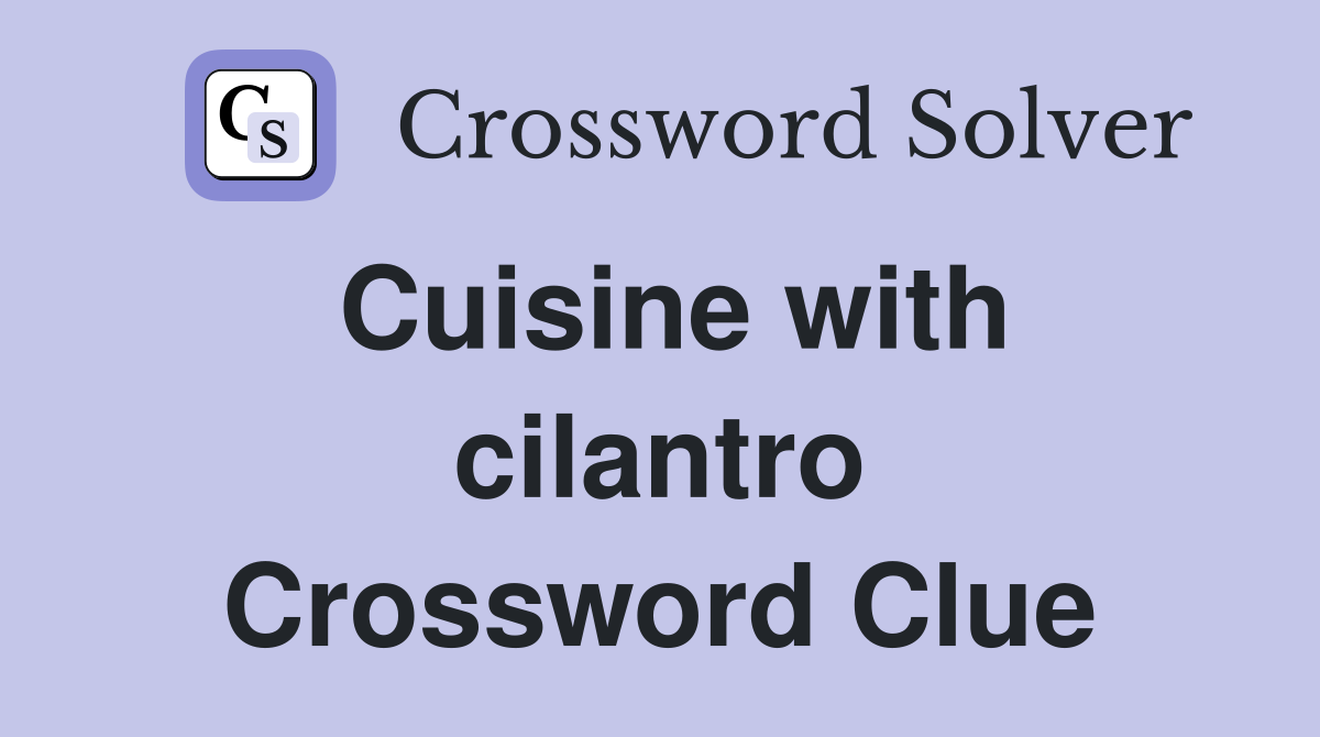 Cuisine with cilantro Crossword Clue