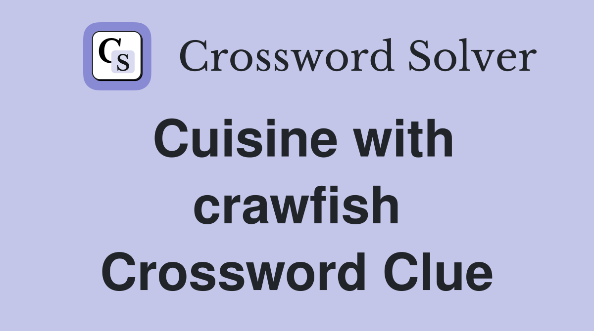 Cuisine with crawfish Crossword Clue