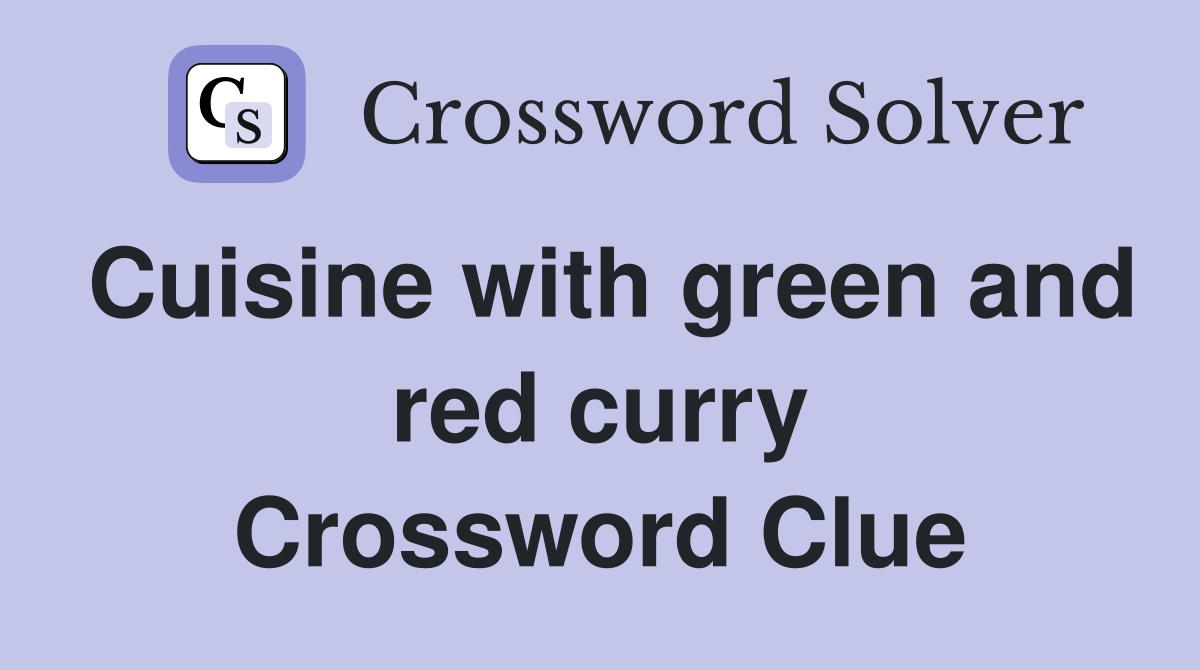 Cuisine with green and red curry Crossword Clue