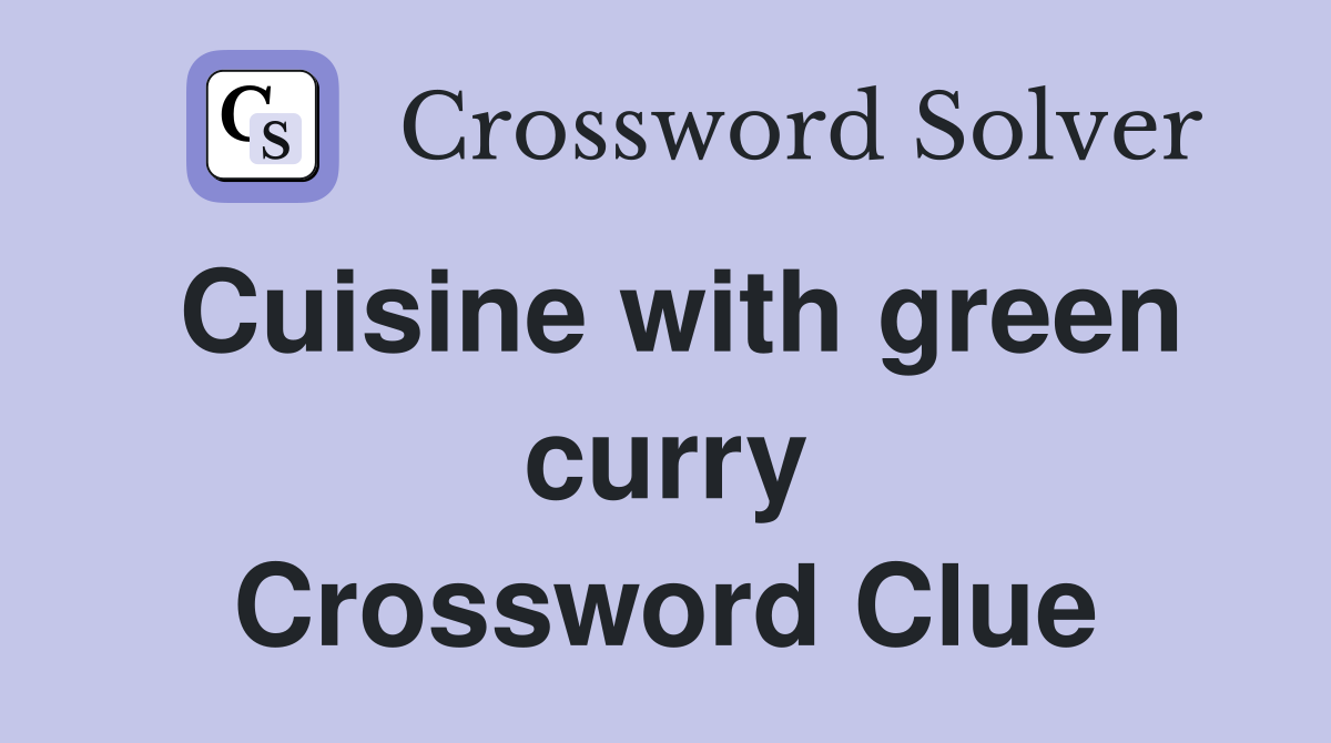 Cuisine with green curry Crossword Clue