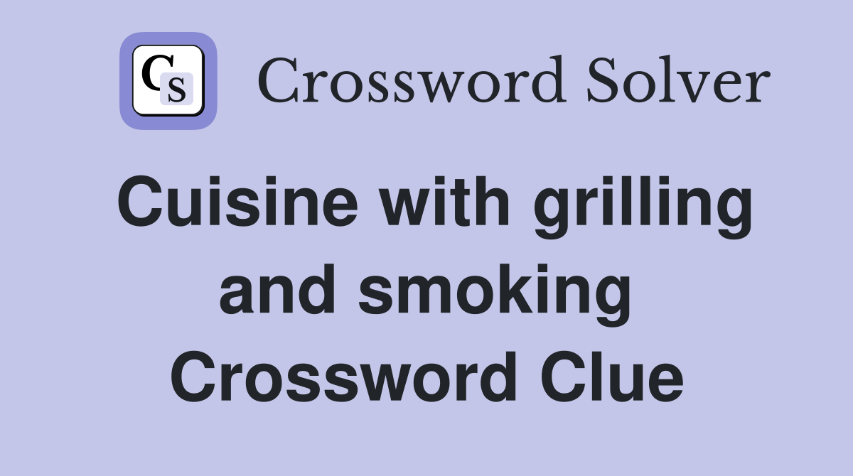 Cuisine with grilling and smoking Crossword Clue
