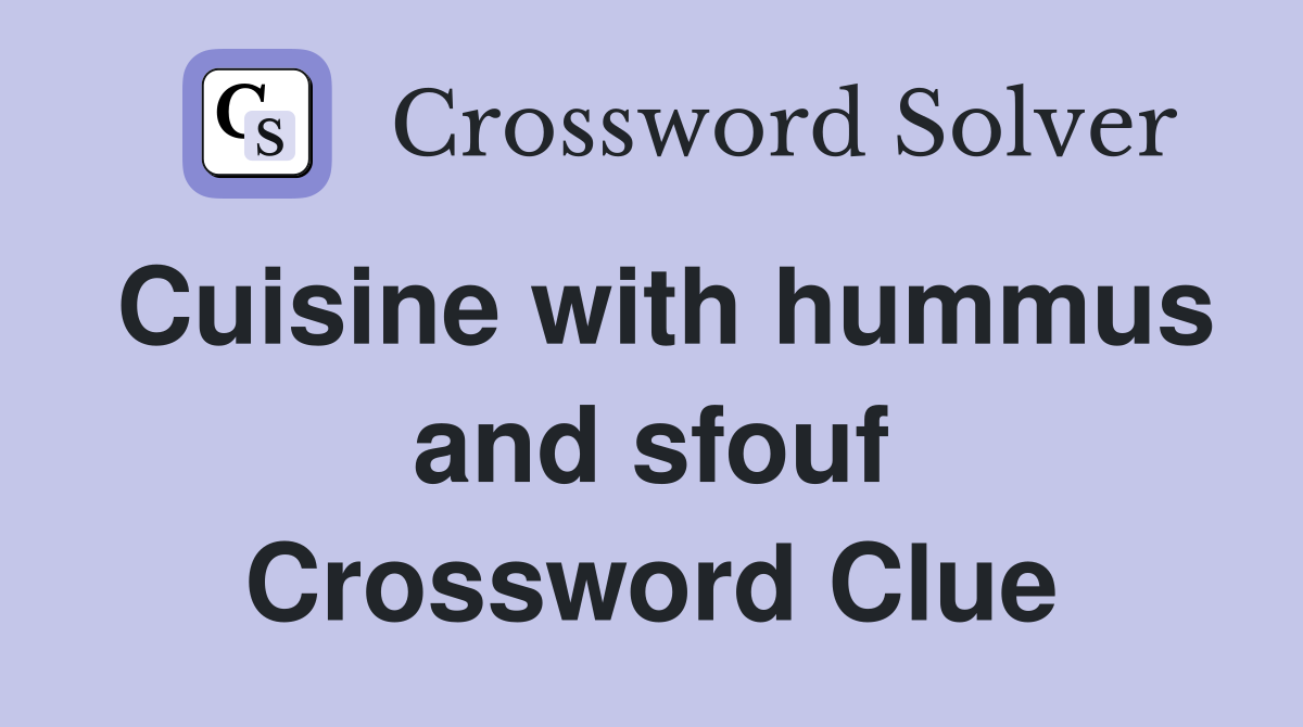 Cuisine with hummus and sfouf Crossword Clue