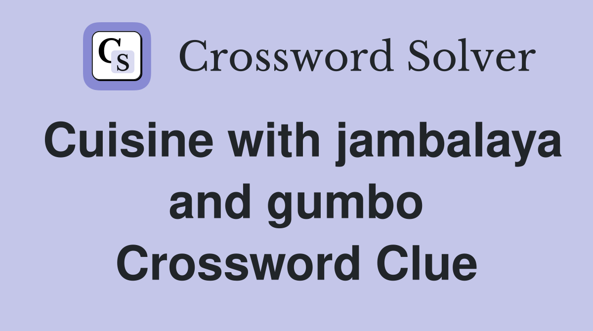 Cuisine with jambalaya and gumbo Crossword Clue