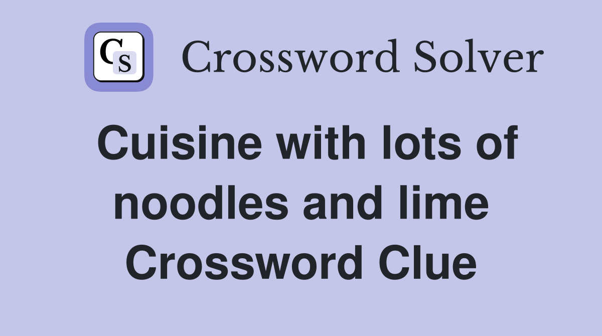 Cuisine with lots of noodles and lime Crossword Clue
