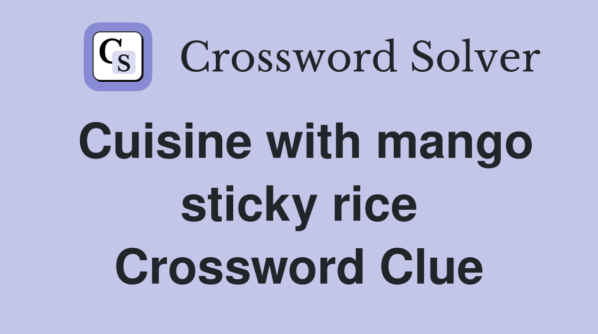 Cuisine with mango sticky rice Crossword Clue