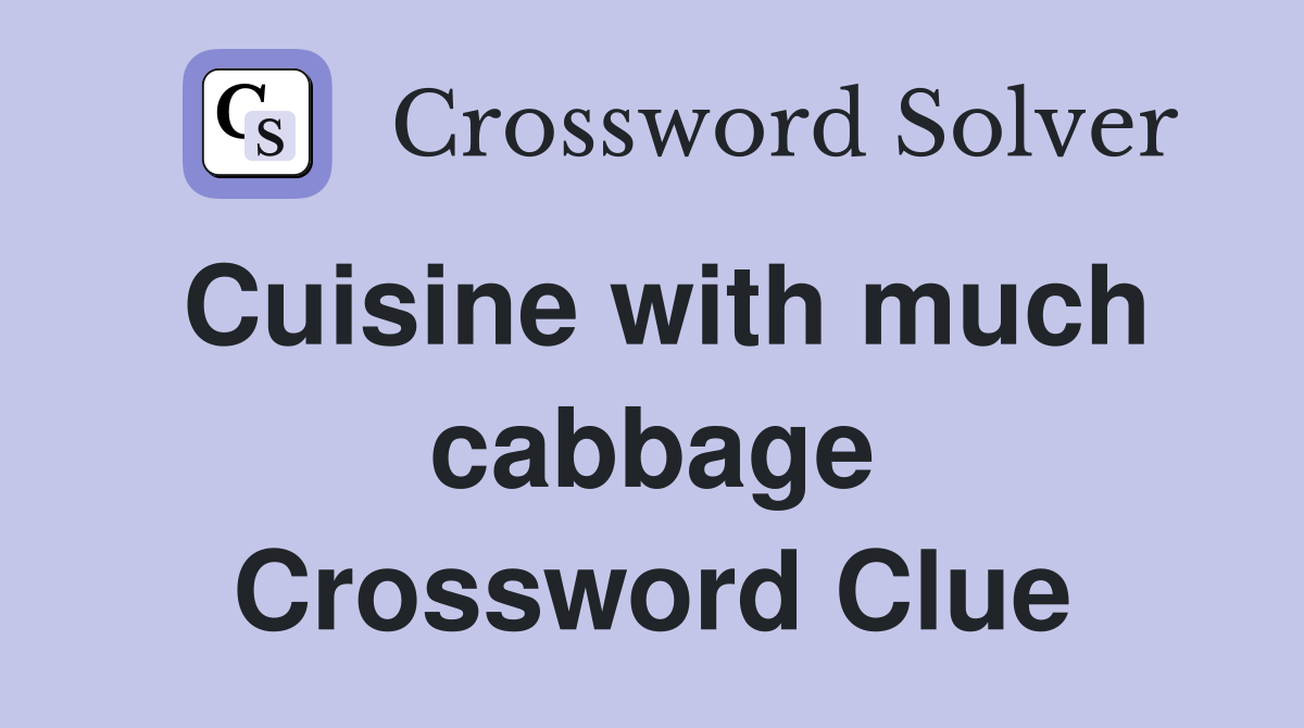 Cuisine with much cabbage Crossword Clue