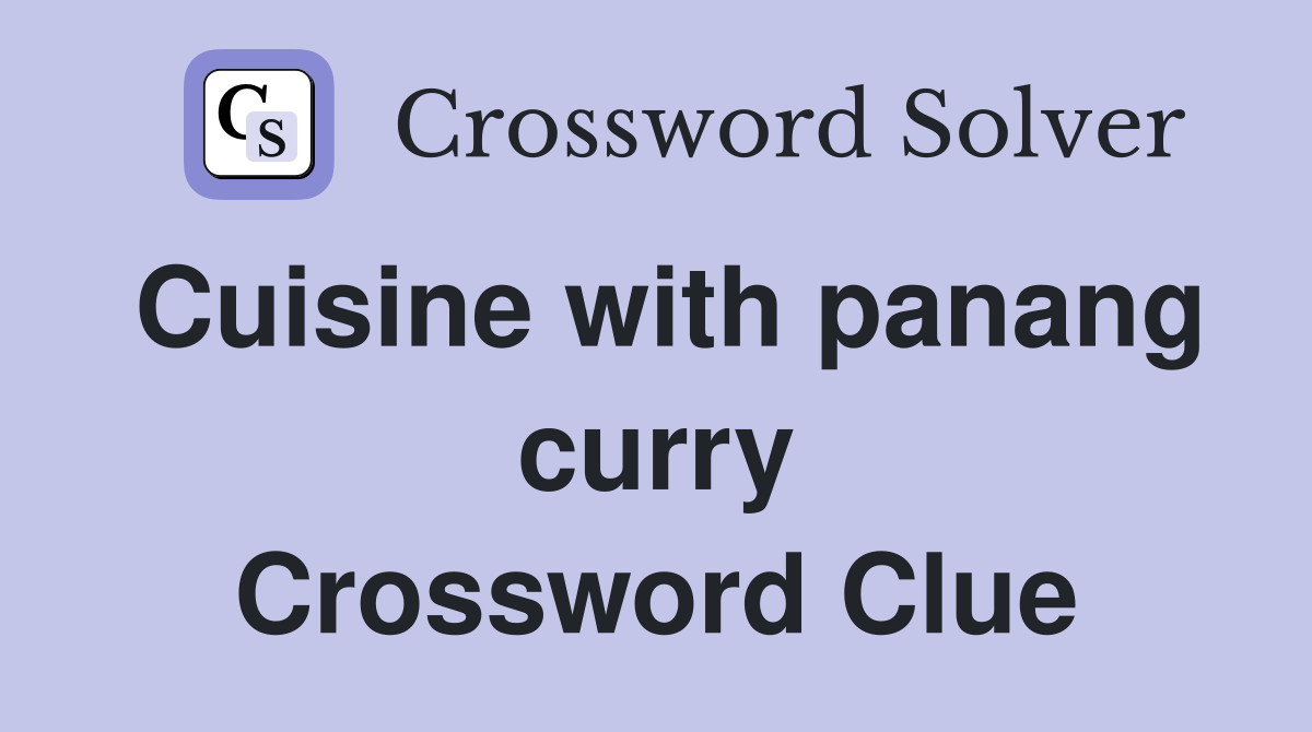 Cuisine with panang curry Crossword Clue