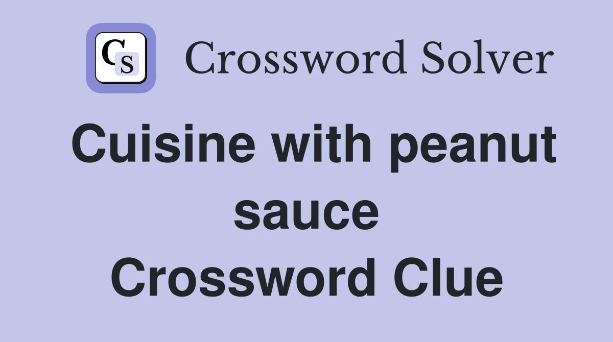 Cuisine with peanut sauce Crossword Clue